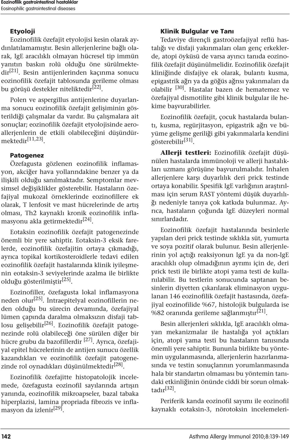 Besin antijenlerinden kaçınma sonucu eozinofilik özefajit tablosunda gerileme olması bu görüşü destekler niteliktedir [22].