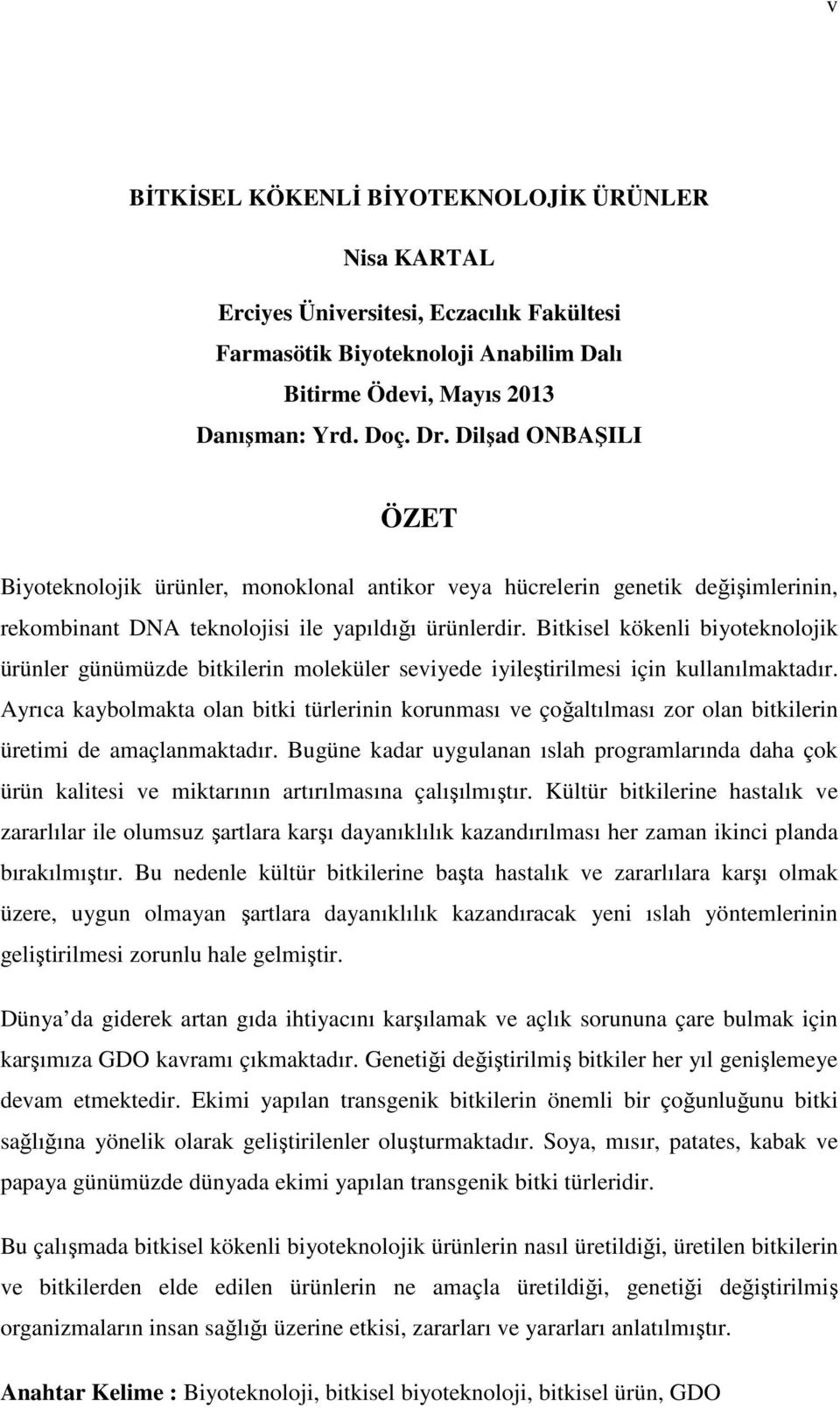 Bitkisel kökenli biyoteknolojik ürünler günümüzde bitkilerin moleküler seviyede iyileştirilmesi için kullanılmaktadır.