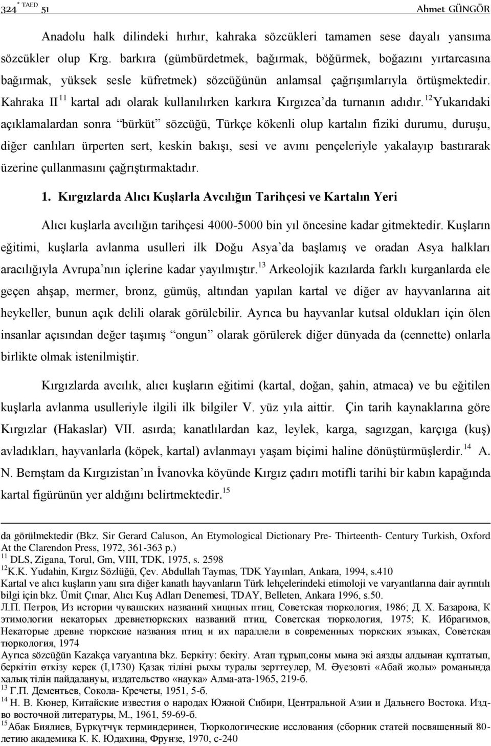 Kahraka II 11 kartal adı olarak kullanılırken karkıra Kırgızca da turnanın adıdır.