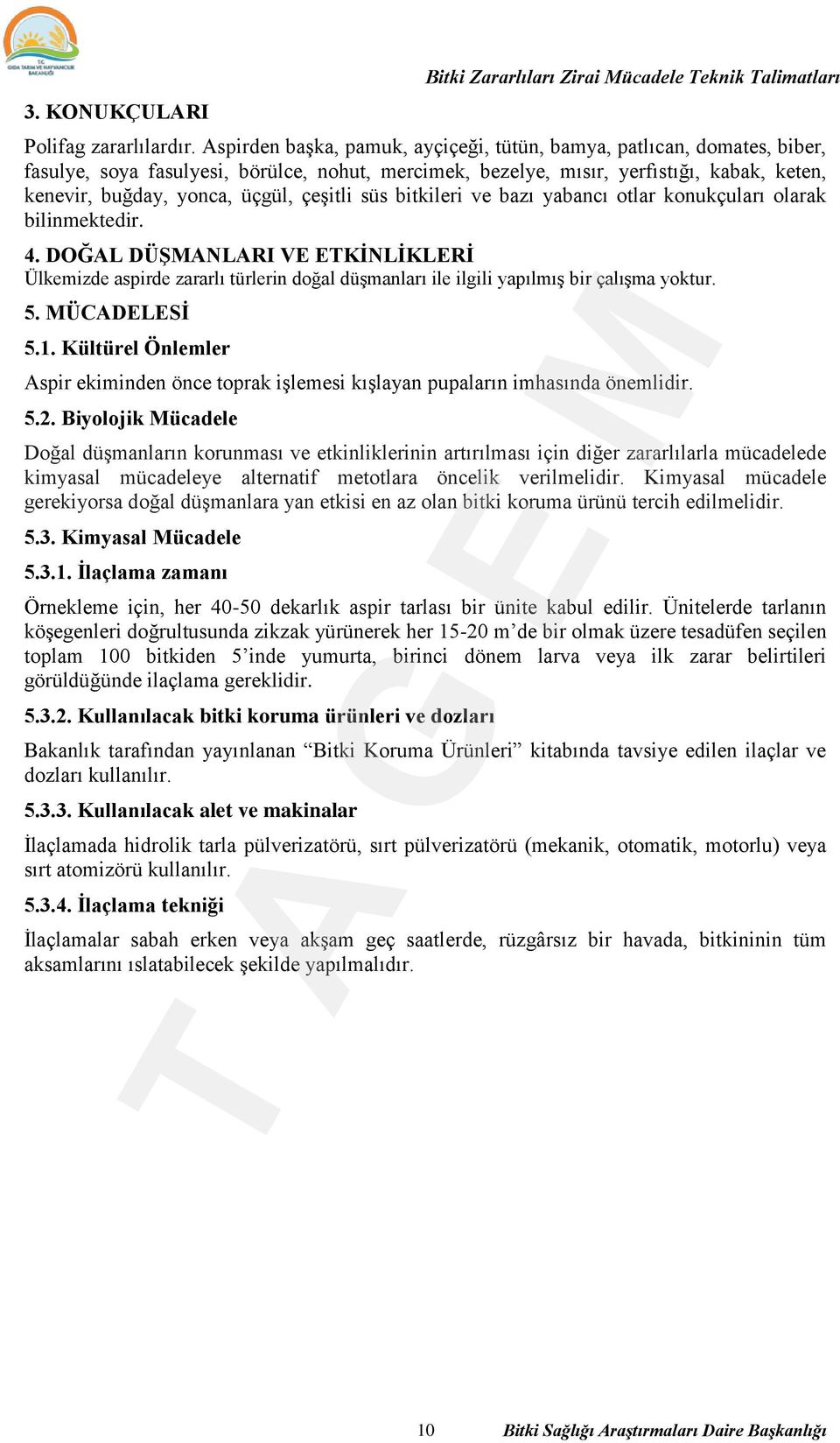 çeşitli süs bitkileri ve bazı yabancı otlar konukçuları olarak bilinmektedir. 4.