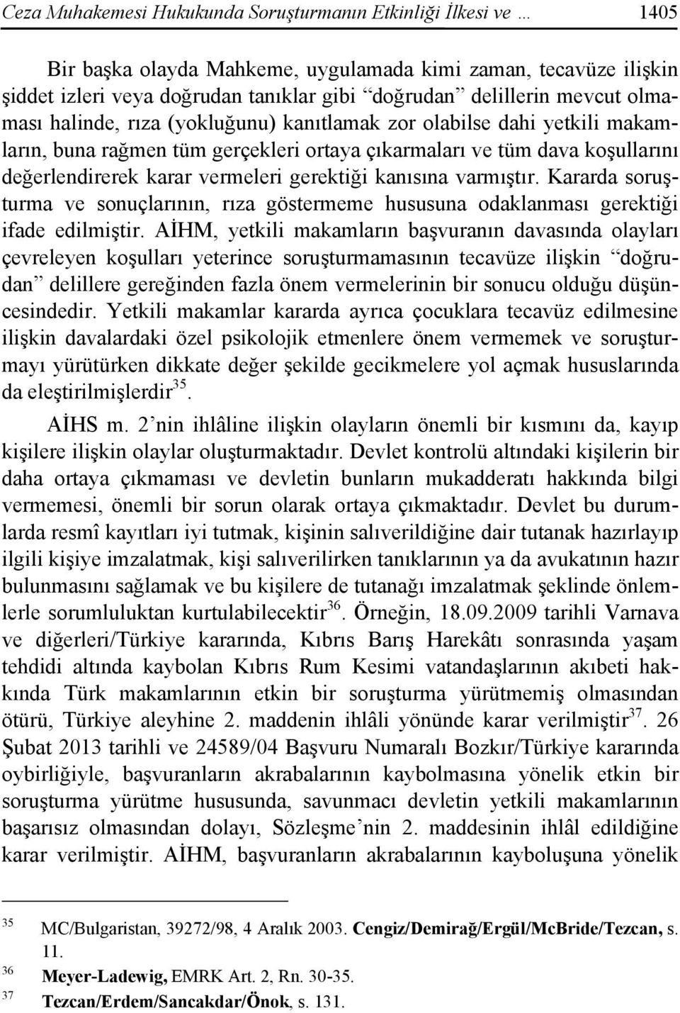 kanısına varmıştır. Kararda soruşturma ve sonuçlarının, rıza göstermeme hususuna odaklanması gerektiği ifade edilmiştir.