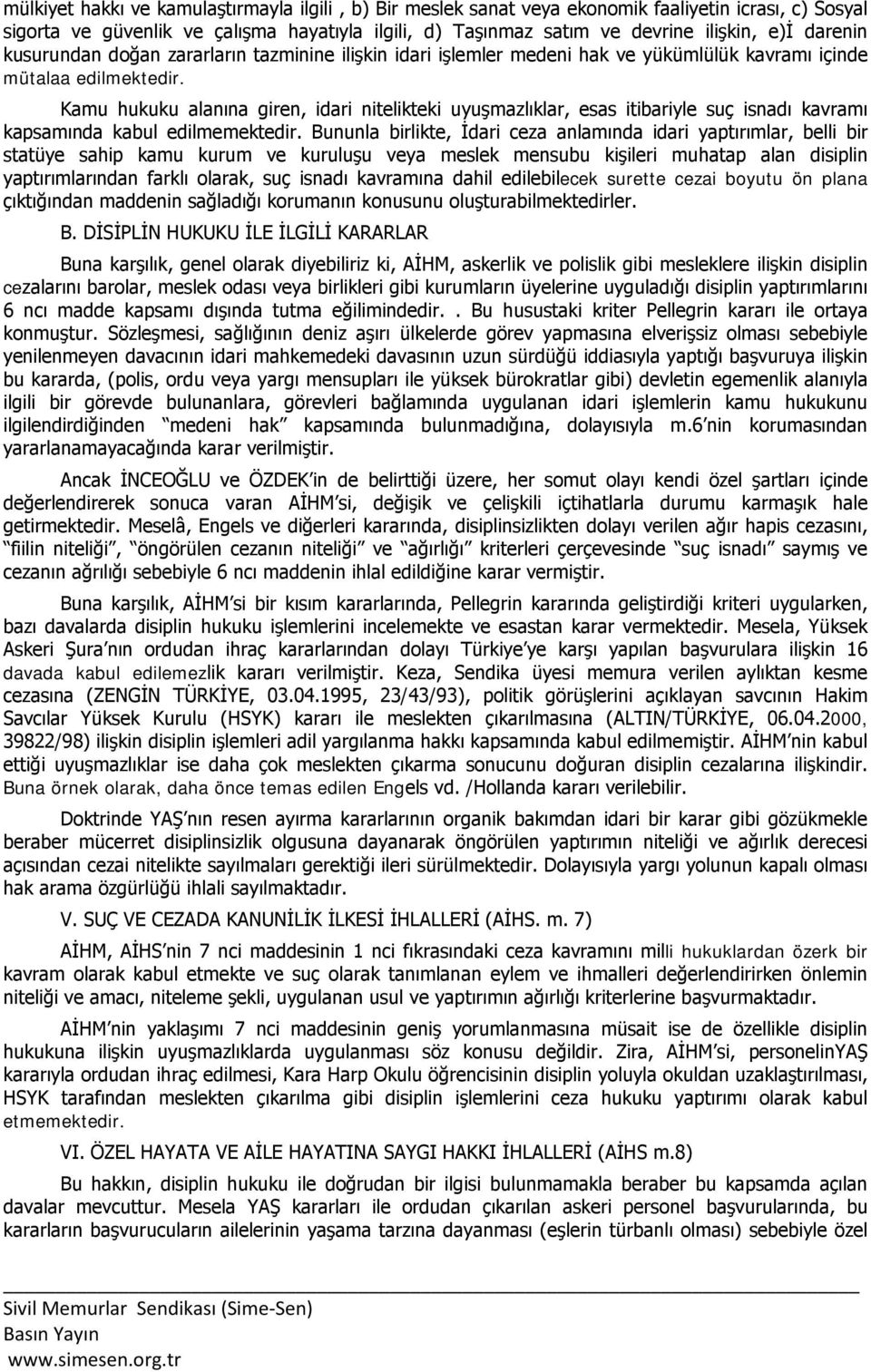 Kamu hukuku alanına giren, idari nitelikteki uyuşmazlıklar, esas itibariyle suç isnadı kavramı kapsamında kabul edilmemektedir.