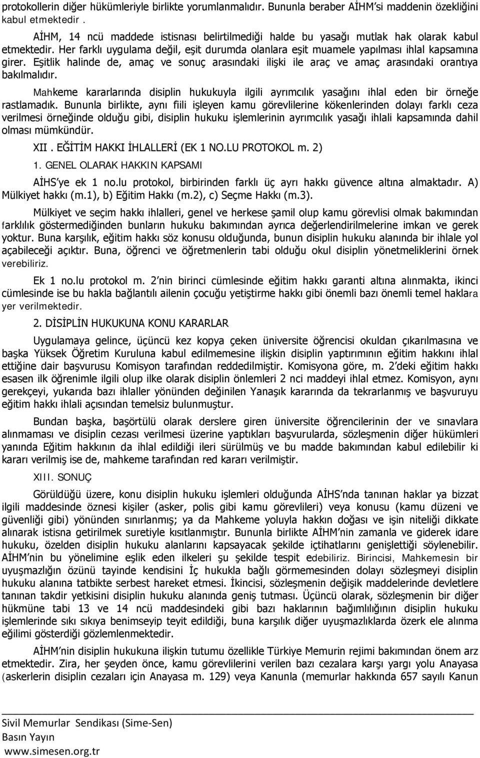 Eşitlik halinde de, amaç ve sonuç arasındaki ilişki ile araç ve amaç arasındaki orantıya bakılmalıdır.