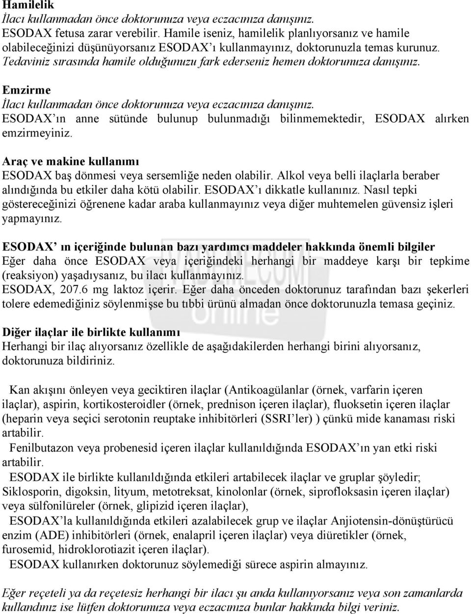 Tedaviniz sırasında hamile olduğunuzu fark ederseniz hemen doktorunuza danışınız. Emzirme İlacı kullanmadan önce doktorunuza veya eczacınıza danışınız.