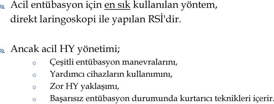 Ancak acil HY yönetimi; o o o o Çeşitli entübasyon manevralarını,