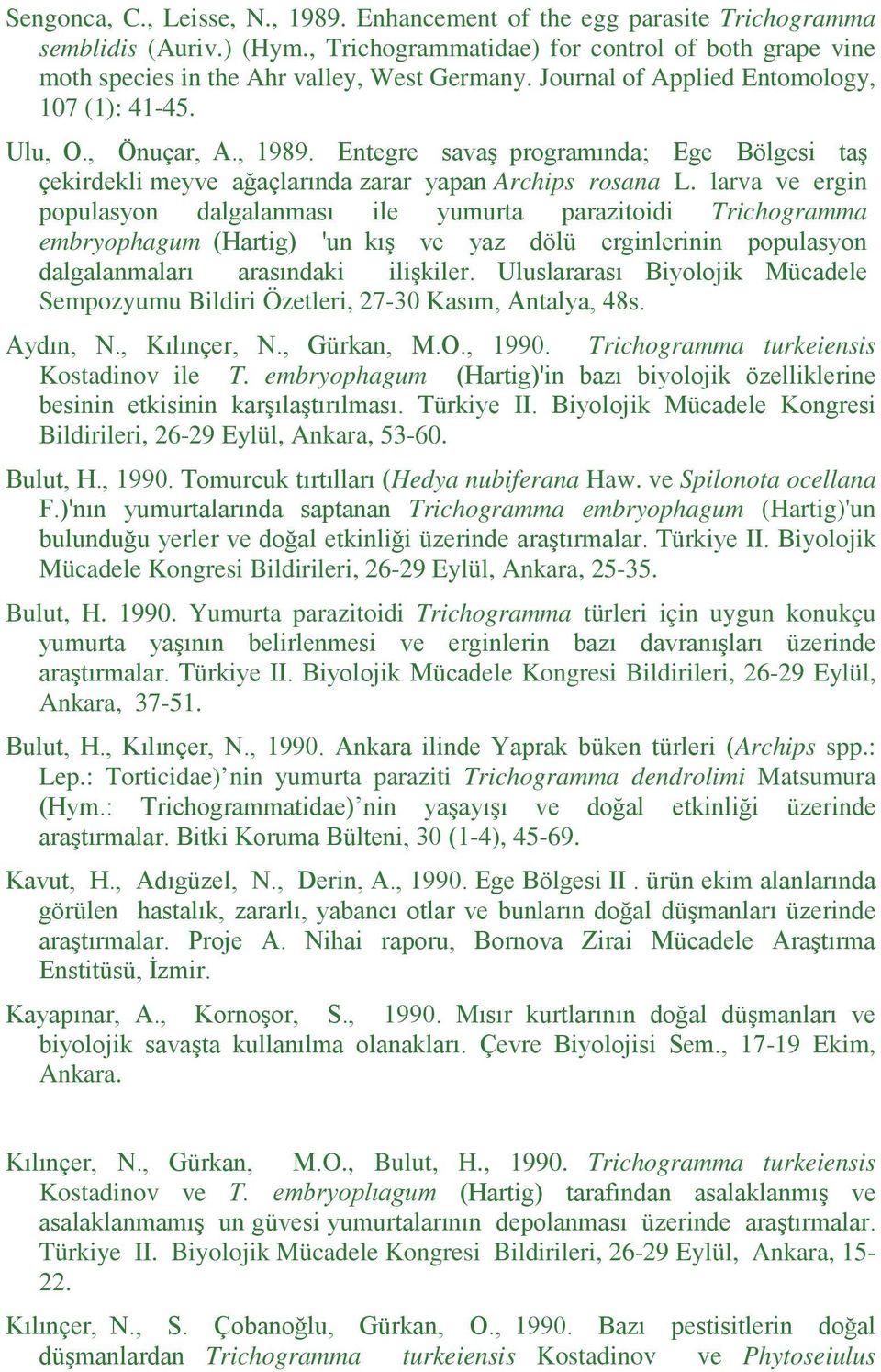 larva ve ergin populasyon dalgalanması ile yumurta parazitoidi Trichogramma embryophagum (Hartig) 'un kış ve yaz dölü erginlerinin populasyon dalgalanmaları arasındaki ilişkiler.