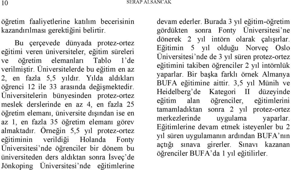 Yılda aldıkları öğrenci 12 ile 33 arasında değişmektedir.