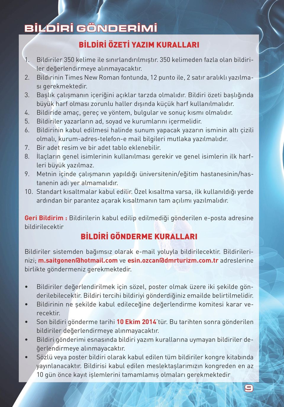 Bildiri özeti başlığında büyük harf olması zorunlu haller dışında küçük harf kullanılmalıdır. 4. Bildiride amaç, gereç ve yöntem, bulgular ve sonuç kısmı olmalıdır. 5.