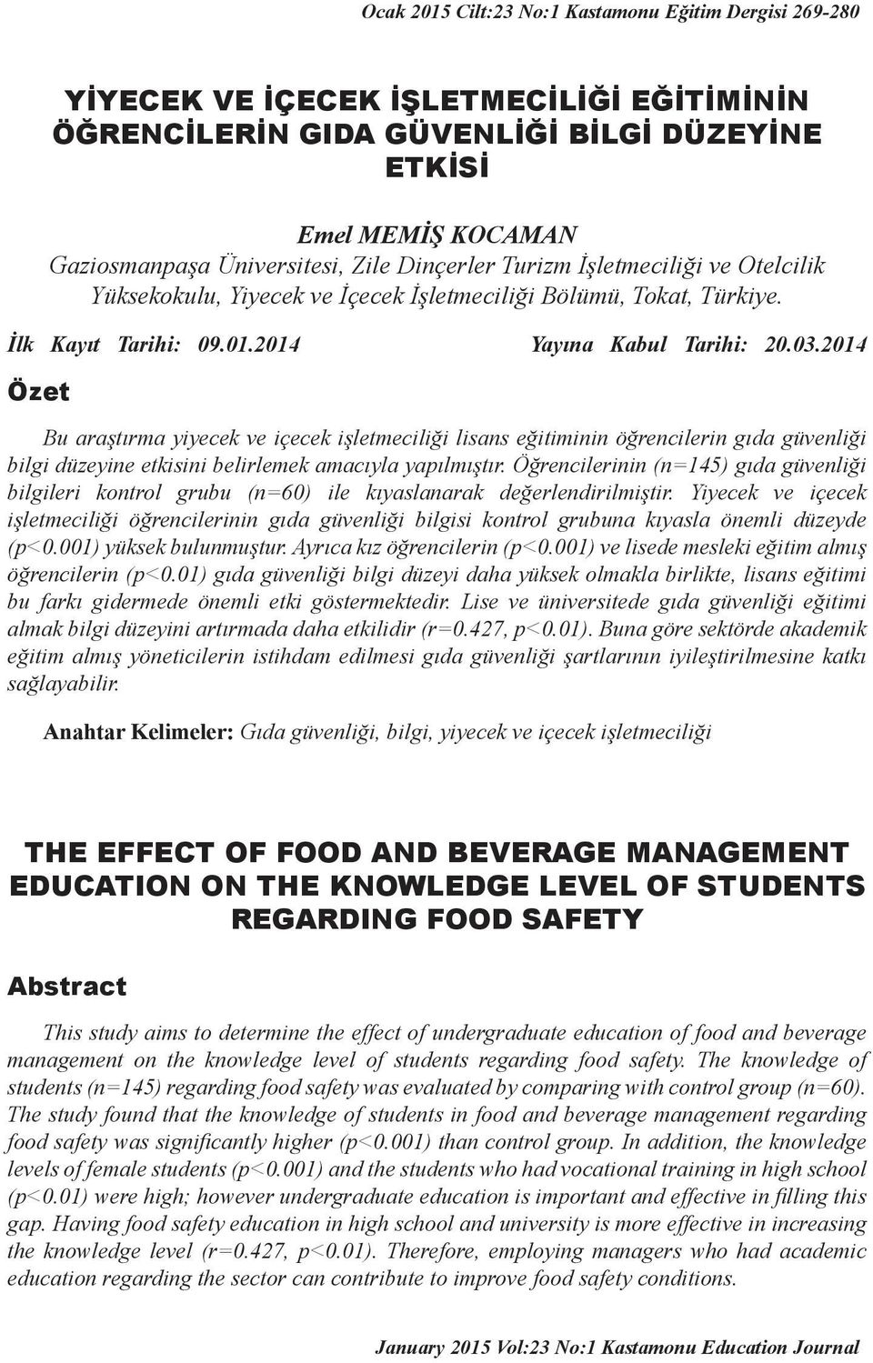 2014 Özet Bu araştırma yiyecek ve içecek işletmeciliği lisans eğitiminin öğrencilerin gıda güvenliği bilgi düzeyine etkisini belirlemek amacıyla yapılmıştır.
