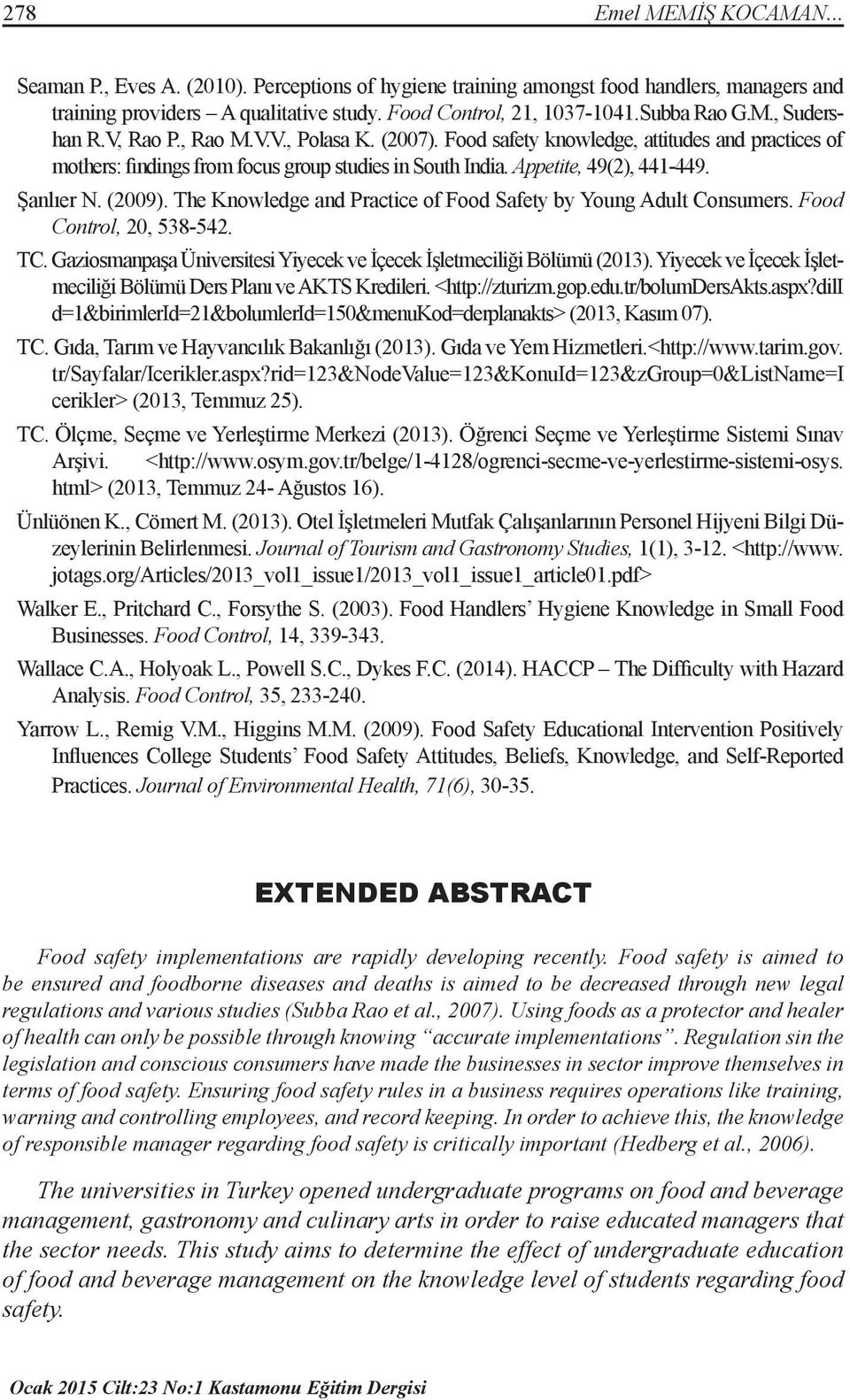 Appetite, 49(2), 441-449. Şanlıer N. (2009). The Knowledge and Practice of Food Safety by Young Adult Consumers. Food Control, 20, 538-542. TC.