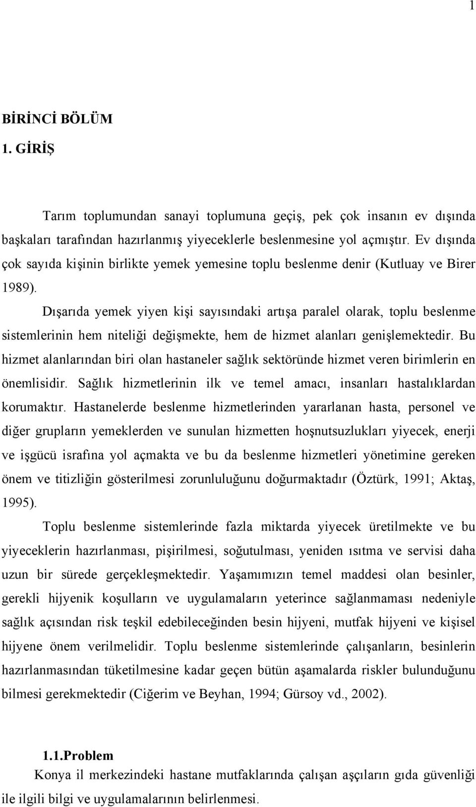 Dışarıda yemek yiyen kişi sayısındaki artışa paralel olarak, toplu beslenme sistemlerinin hem niteliği değişmekte, hem de hizmet alanları genişlemektedir.