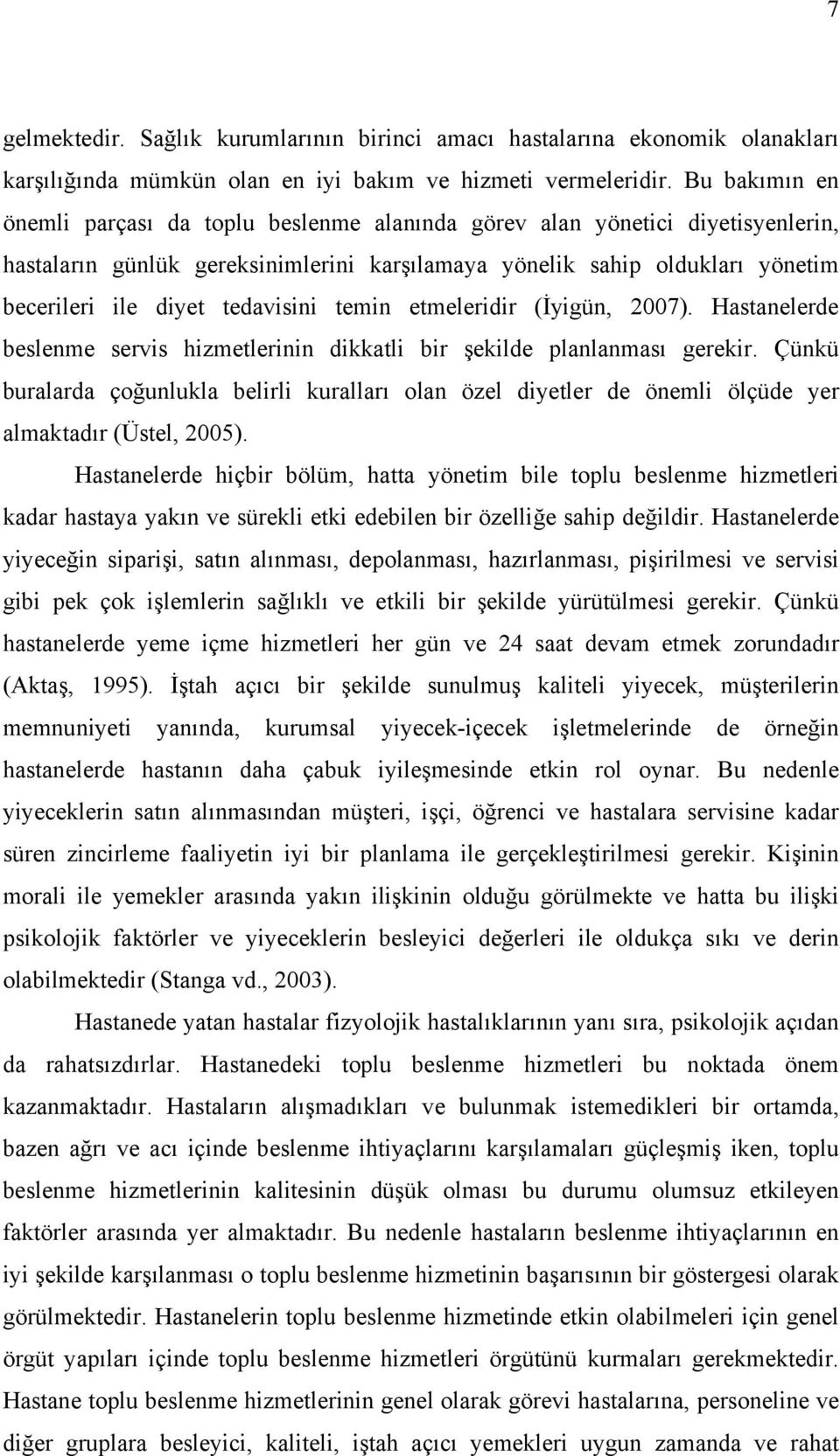 tedavisini temin etmeleridir (İyigün, 2007). Hastanelerde beslenme servis hizmetlerinin dikkatli bir şekilde planlanması gerekir.