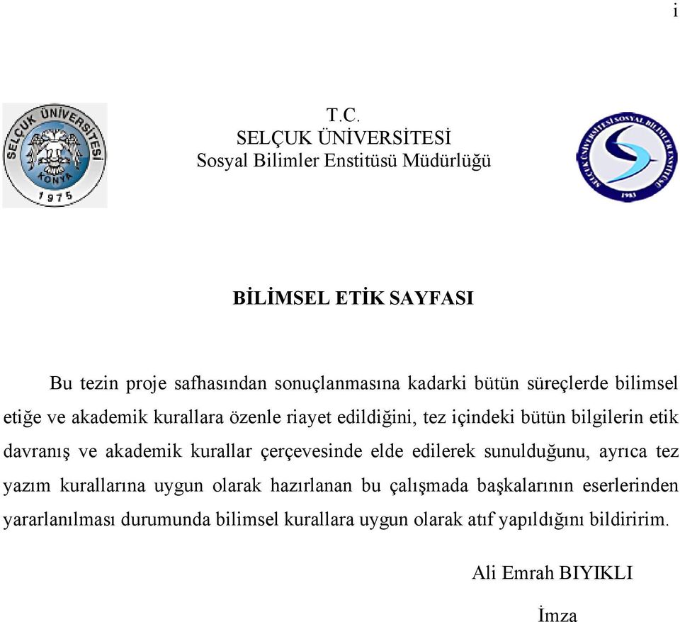 bütün süreçlerde bilimsel etiğe ve akademik kurallara özenle riayet edildiğini, tez içindeki bütün bilgilerin etik davranış ve