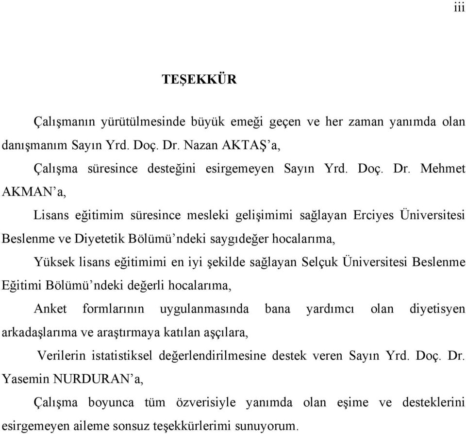 Mehmet AKMAN a, Lisans eğitimim süresince mesleki gelişimimi sağlayan Erciyes Üniversitesi Beslenme ve Diyetetik Bölümü ndeki saygıdeğer hocalarıma, Yüksek lisans eğitimimi en iyi şekilde