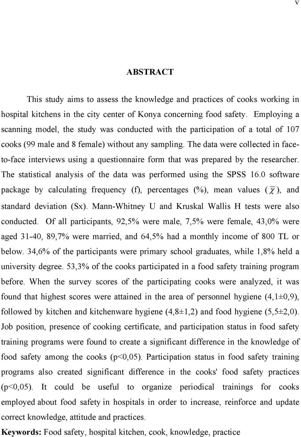 The data were collected in faceto-face interviews using a questionnaire form that was prepared by the researcher. The statistical analysis of the data was performed using the SPSS 16.