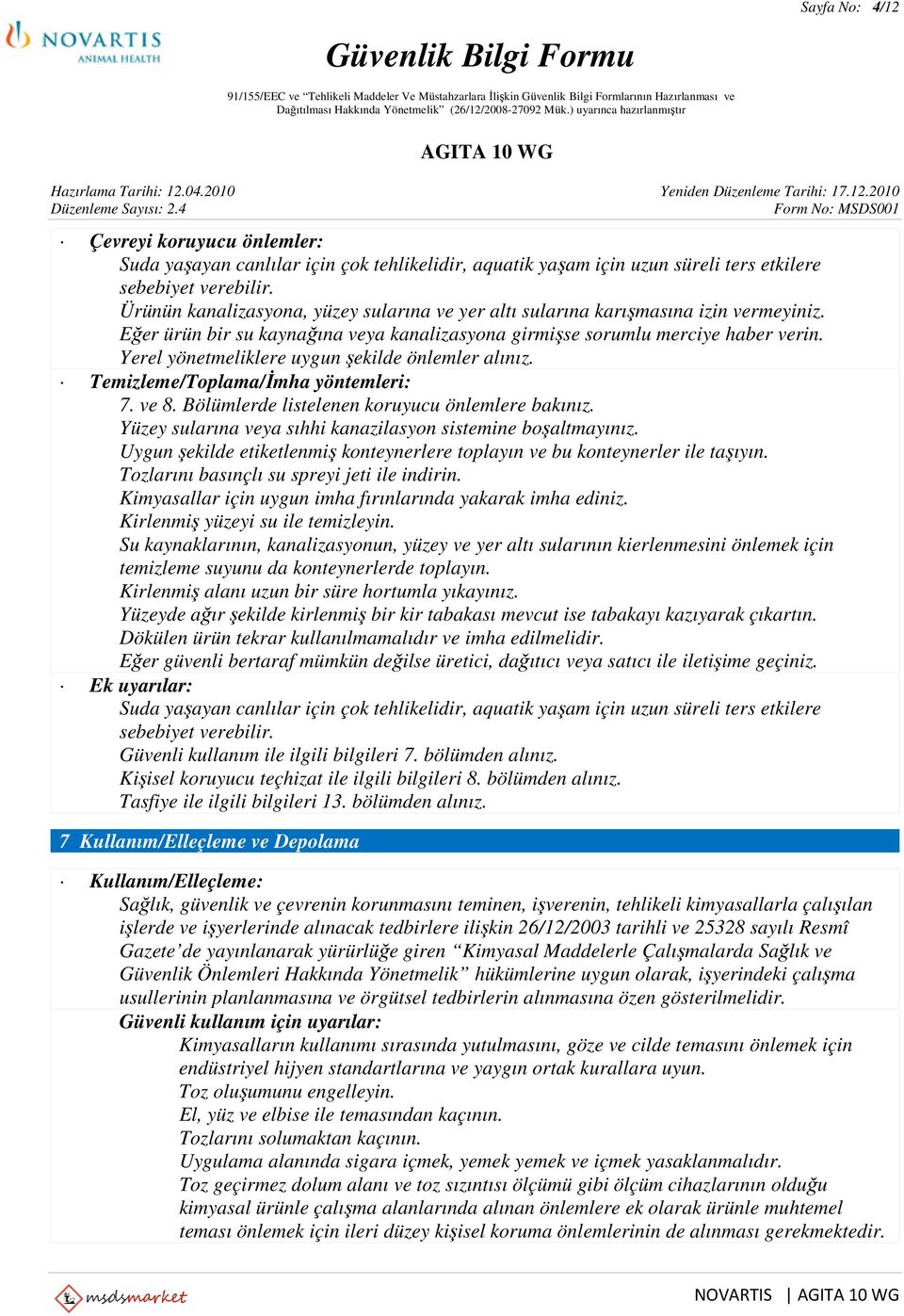 Yerel yönetmeliklere uygun şekilde önlemler alınız. Temizleme/Toplama/İmha yöntemleri: 7. ve 8. Bölümlerde listelenen koruyucu önlemlere bakınız.