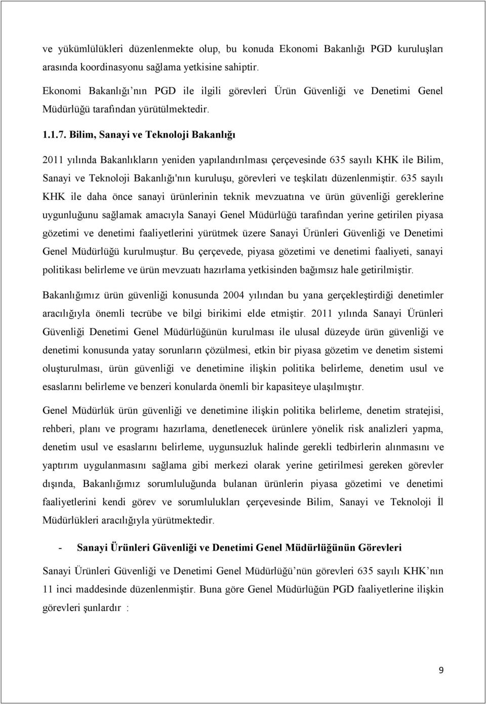 Bilim, Sanayi ve Teknoloji Bakanlığı 2011 yılında Bakanlıkların yeniden yapılandırılması çerçevesinde 635 sayılı KHK ile Bilim, Sanayi ve Teknoloji Bakanlığı'nın kuruluşu, görevleri ve teşkilatı