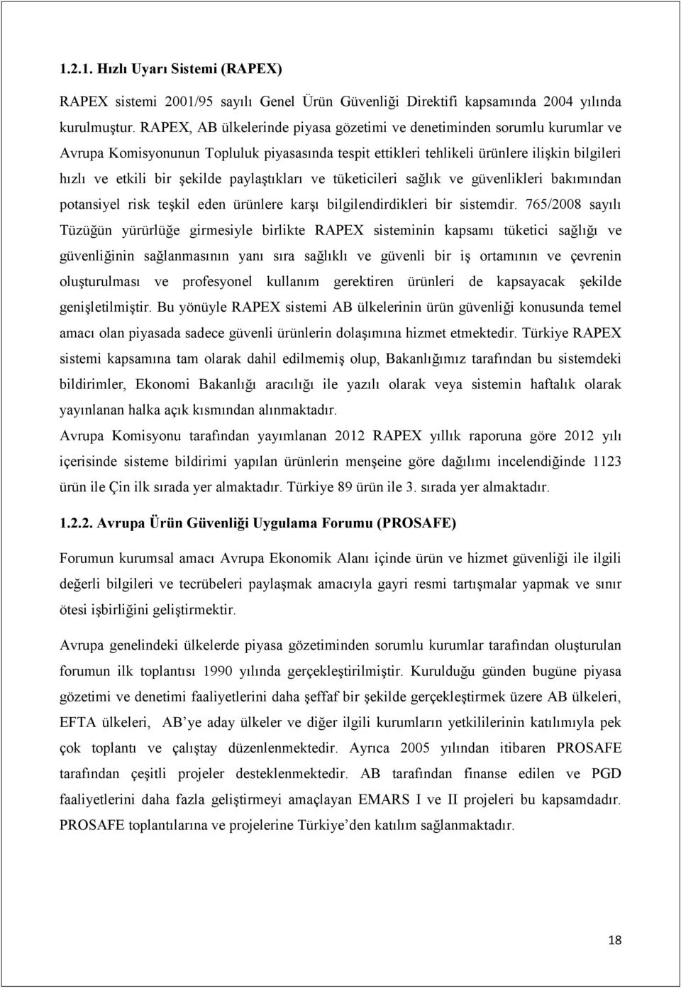 paylaştıkları ve tüketicileri sağlık ve güvenlikleri bakımından potansiyel risk teşkil eden ürünlere karşı bilgilendirdikleri bir sistemdir.