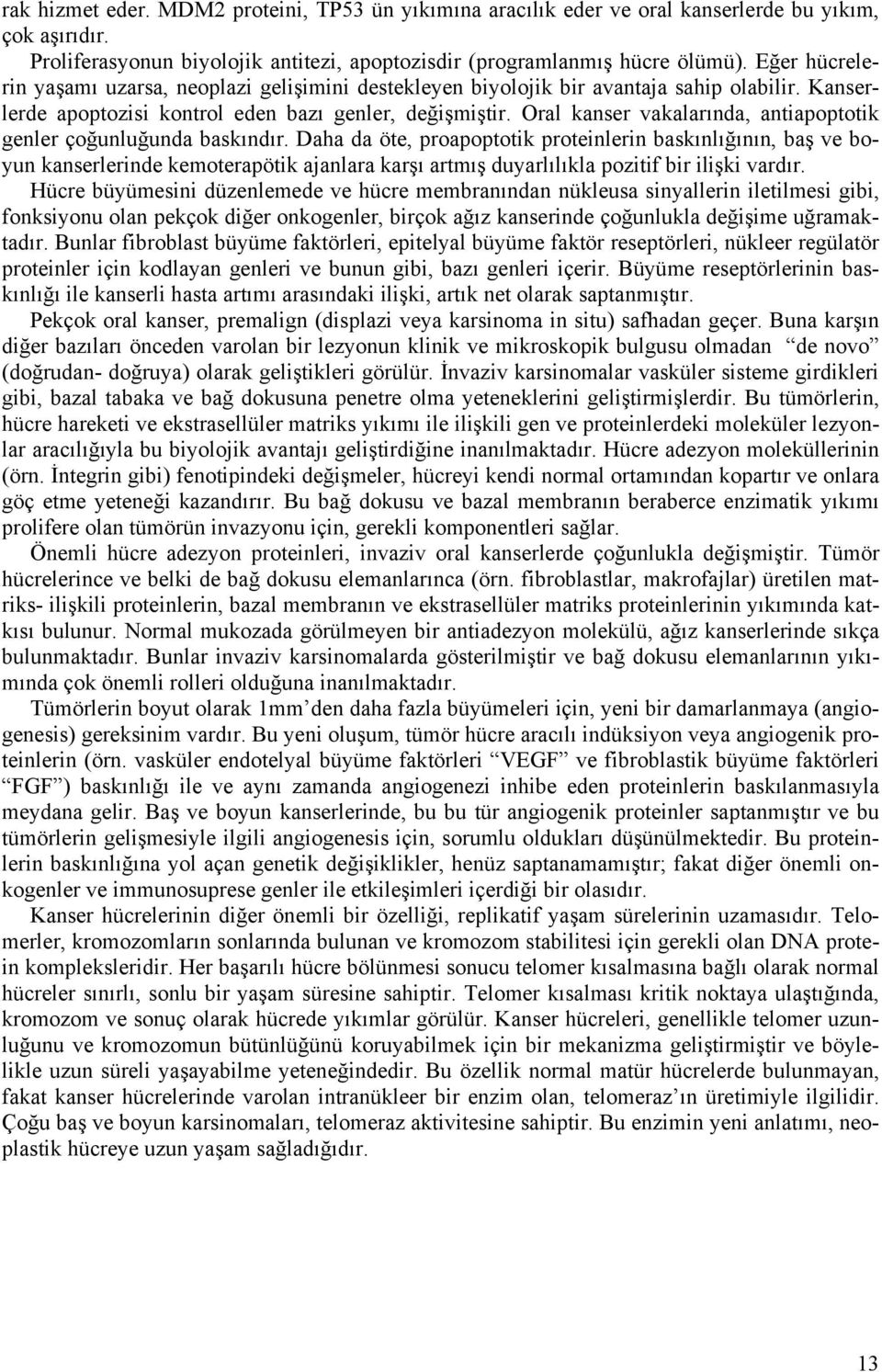 Oral kanser vakalarında, antiapoptotik genler çoğunluğunda baskındır.