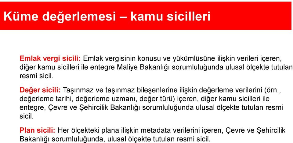 , değerleme tarihi, değerleme uzmanı, değer türü) içeren, diğer kamu sicilleri ile entegre, Çevre ve Şehircilik Bakanlığı sorumluluğunda ulusal ölçekte