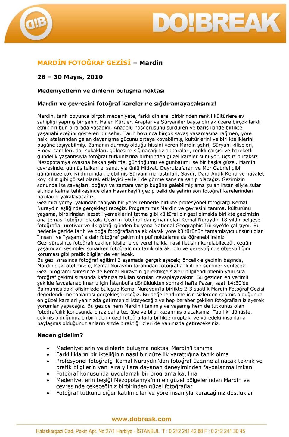 Halen Kürtler, Araplar ve Süryaniler başta olmak üzere birçok farklı etnik grubun birarada yaşadığı, Anadolu hoşgörüsünü sürdüren ve barış içinde birlikte yaşanabileceğini gösteren bir şehir.