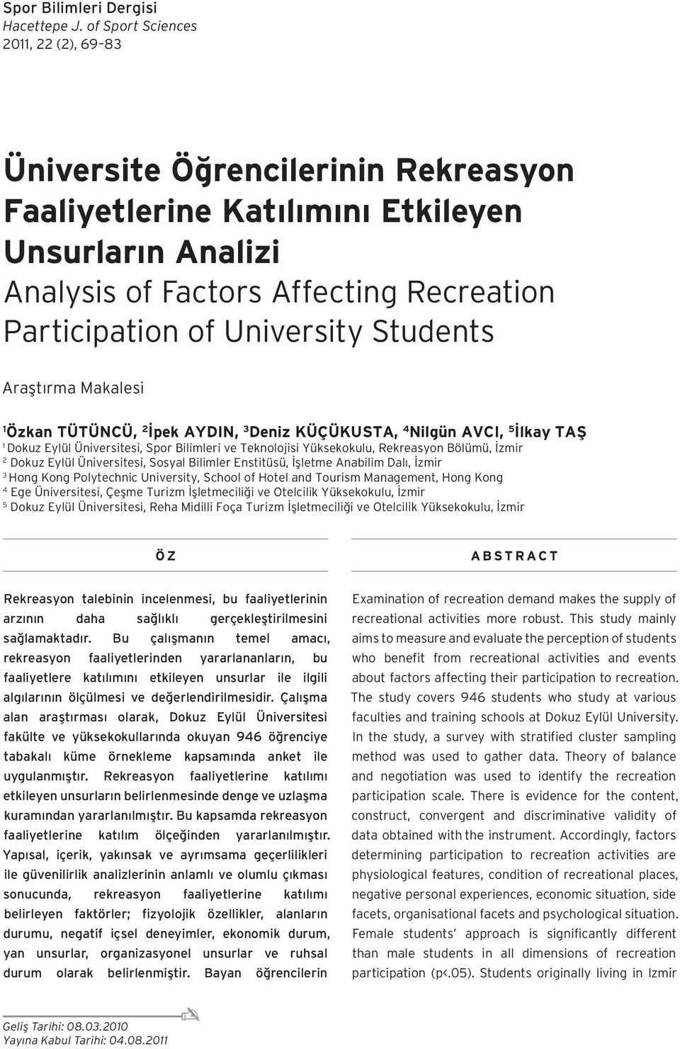 Students Araştırma Makalesi 1 Özkan TÜTÜNCÜ, 2 İpek AYDIN, 3 Deniz KÜÇÜKUSTA, 4 Nilgün AVCI, 5 İlkay TAŞ 1 Dokuz Eylül Üniversitesi, Spor Bilimleri ve Teknolojisi Yüksekokulu, Rekreasyon Bölümü,