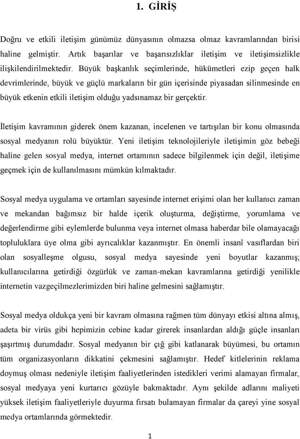 gerçektir. İletişim kavramının giderek önem kazanan, incelenen ve tartışılan bir konu olmasında sosyal medyanın rolü büyüktür.