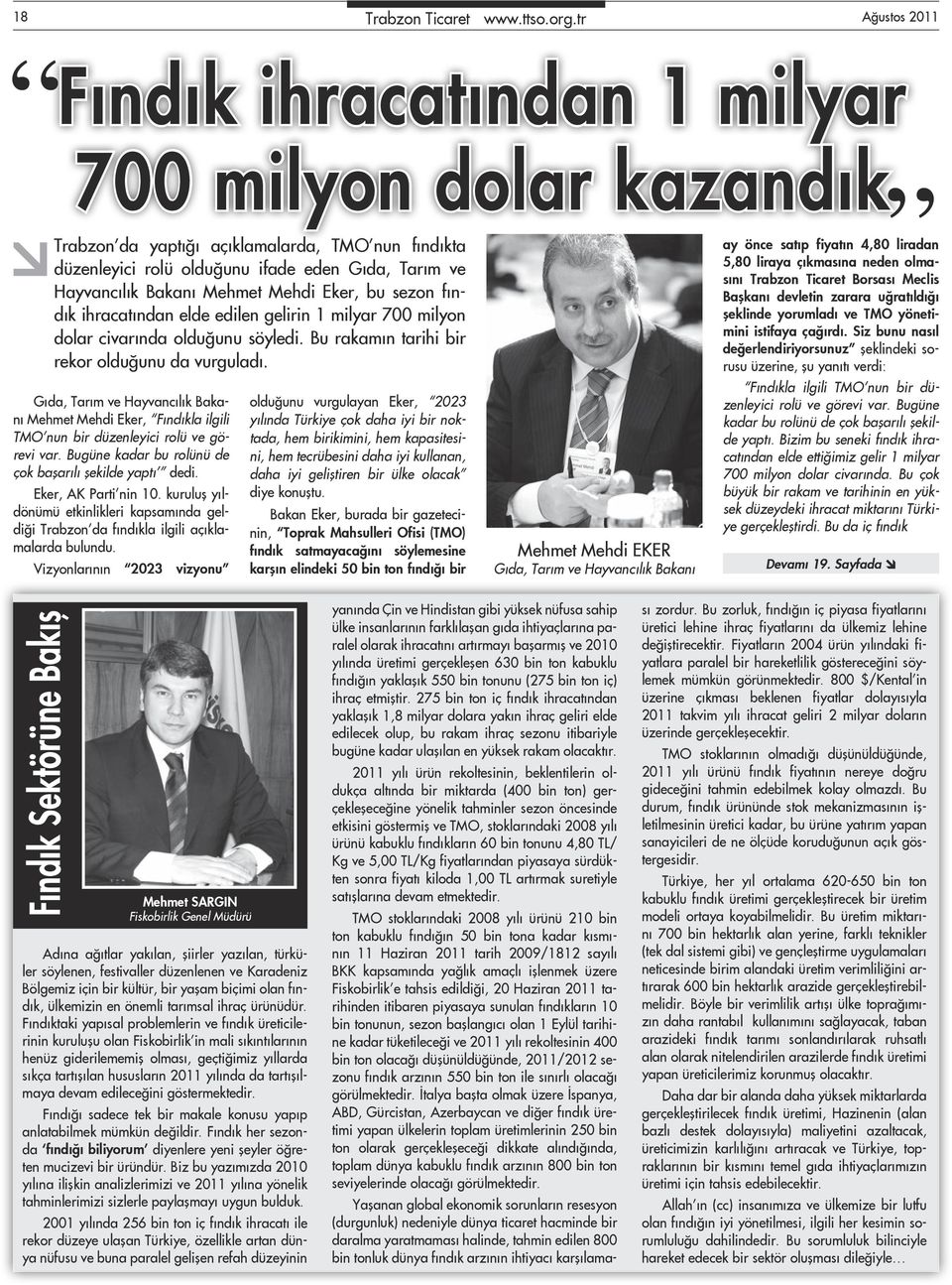 Mehdi Eker, bu sezon fındık ihracatından elde edilen gelirin 1 milyar 700 milyon dolar civarında olduğunu söyledi. Bu rakamın tarihi bir rekor olduğunu da vurguladı.