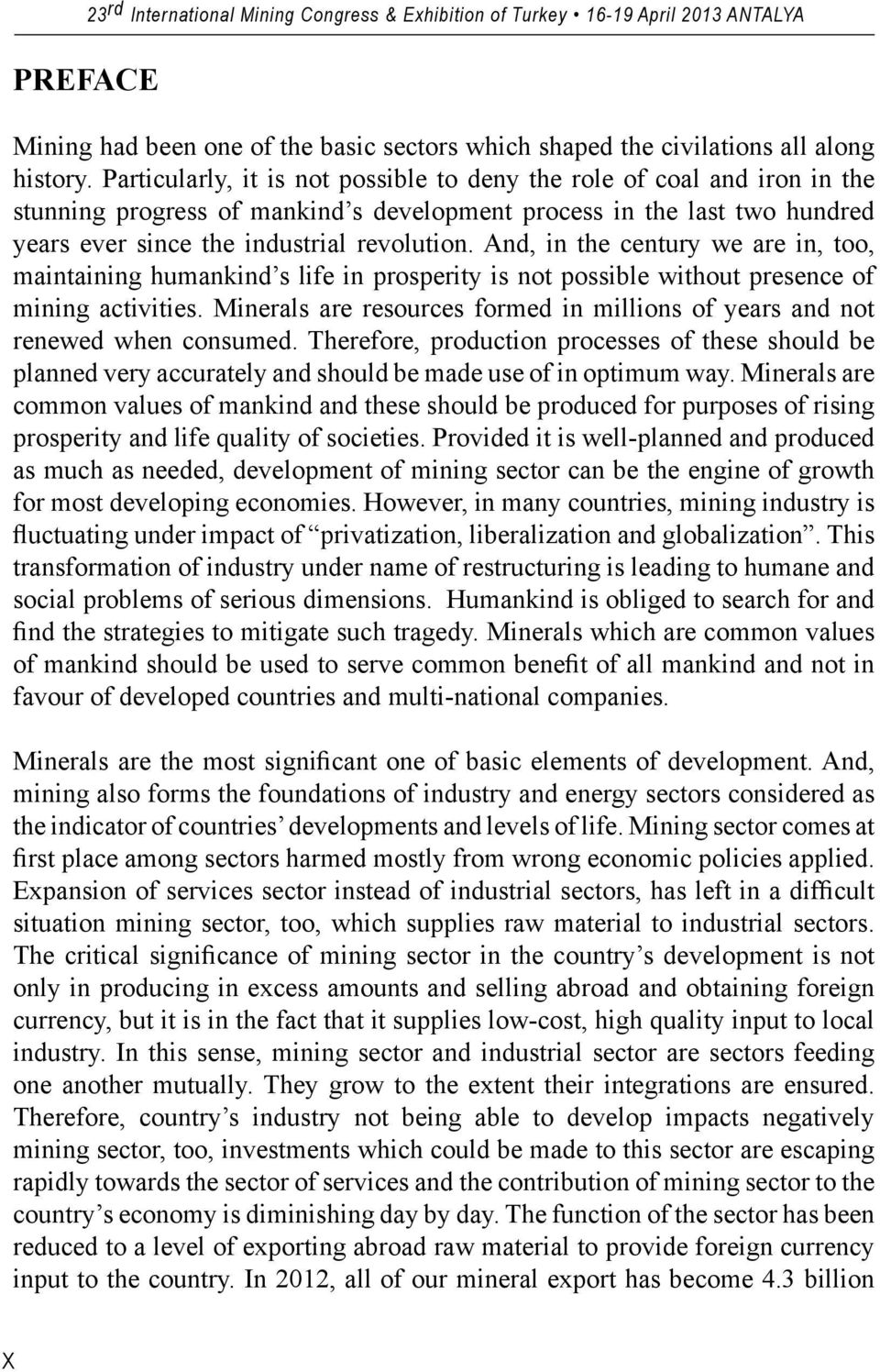 And, in the century we are in, too, maintaining humankind s life in prosperity is not possible without presence of mining activities.