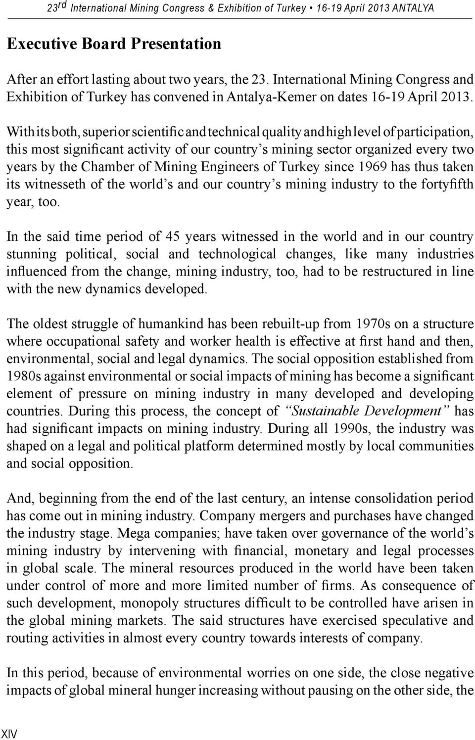 Mining Engineers of Turkey since 1969 has thus taken its witnesseth of the world s and our country s mining industry to the fortyfifth year, too.