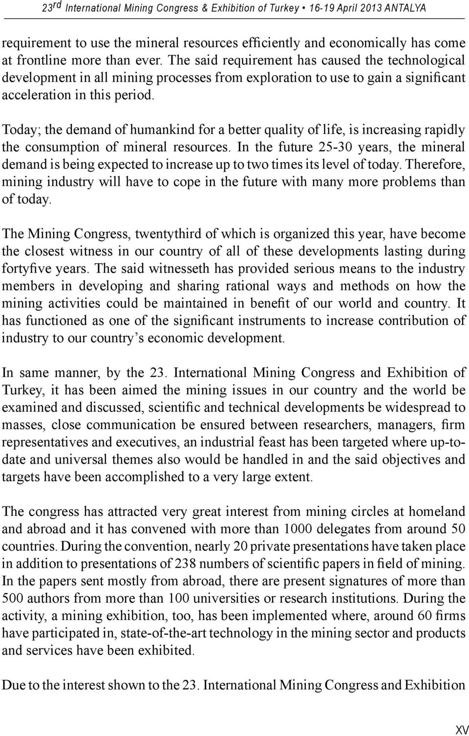 Today; the demand of humankind for a better quality of life, is increasing rapidly the consumption of mineral resources.