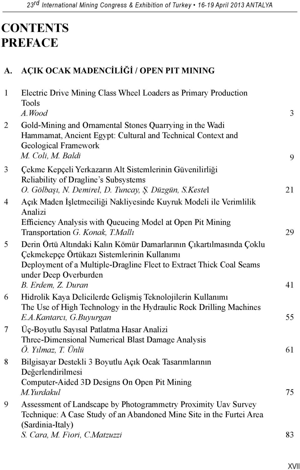 Baldi 9 3 Çekme Kepçeli Yerkazarın Alt Sistemlerinin Güvenilirliği Reliability of Dragline s Subsystems O. Gölbaşı, N. Demirel, D. Tuncay, Ş. Düzgün, S.