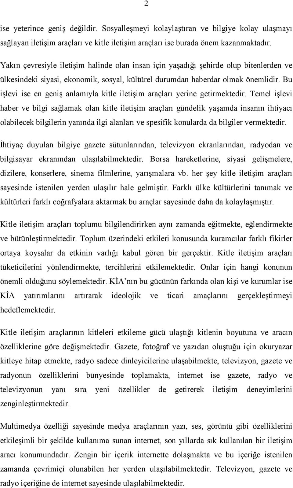 Bu işlevi ise en geniş anlamıyla kitle iletişim araçları yerine getirmektedir.