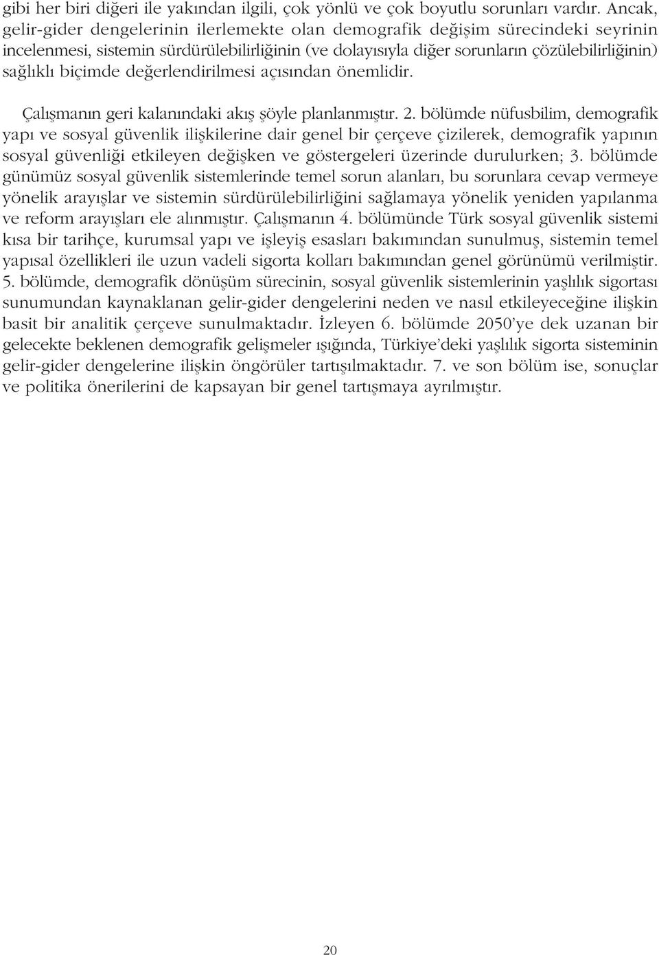 biçimde deðerlendirilmesi açýsýndan önemlidir. Çalýþmanýn geri kalanýndaki akýþ þöyle planlanmýþtýr. 2.