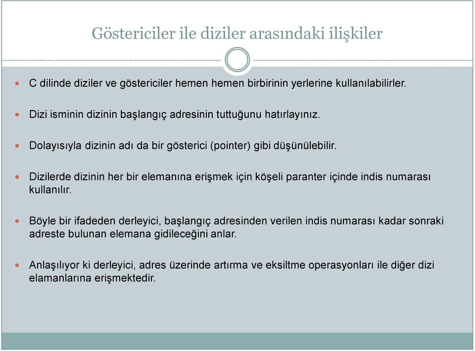 Dizilerde dizinin her bir elemanına erişmek için köşeli paranter içinde indis numarası kullanılır.