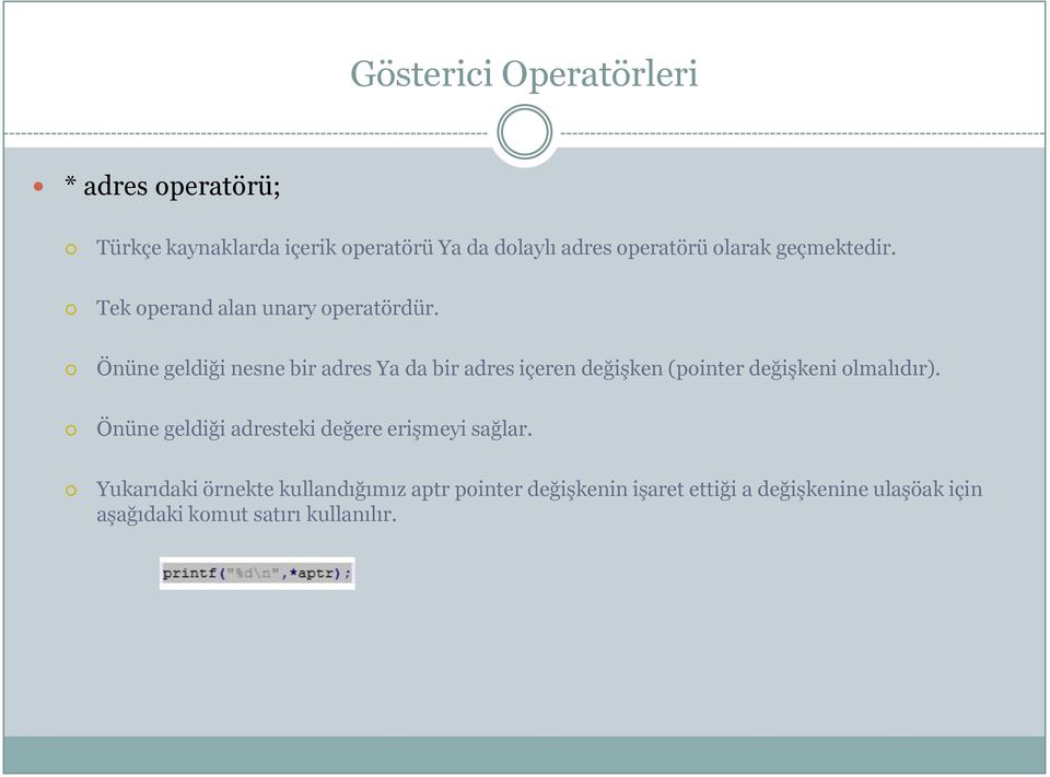 Önüne geldiği nesne bir adres Ya da bir adres içeren değişken (pointer değişkeni olmalıdır).