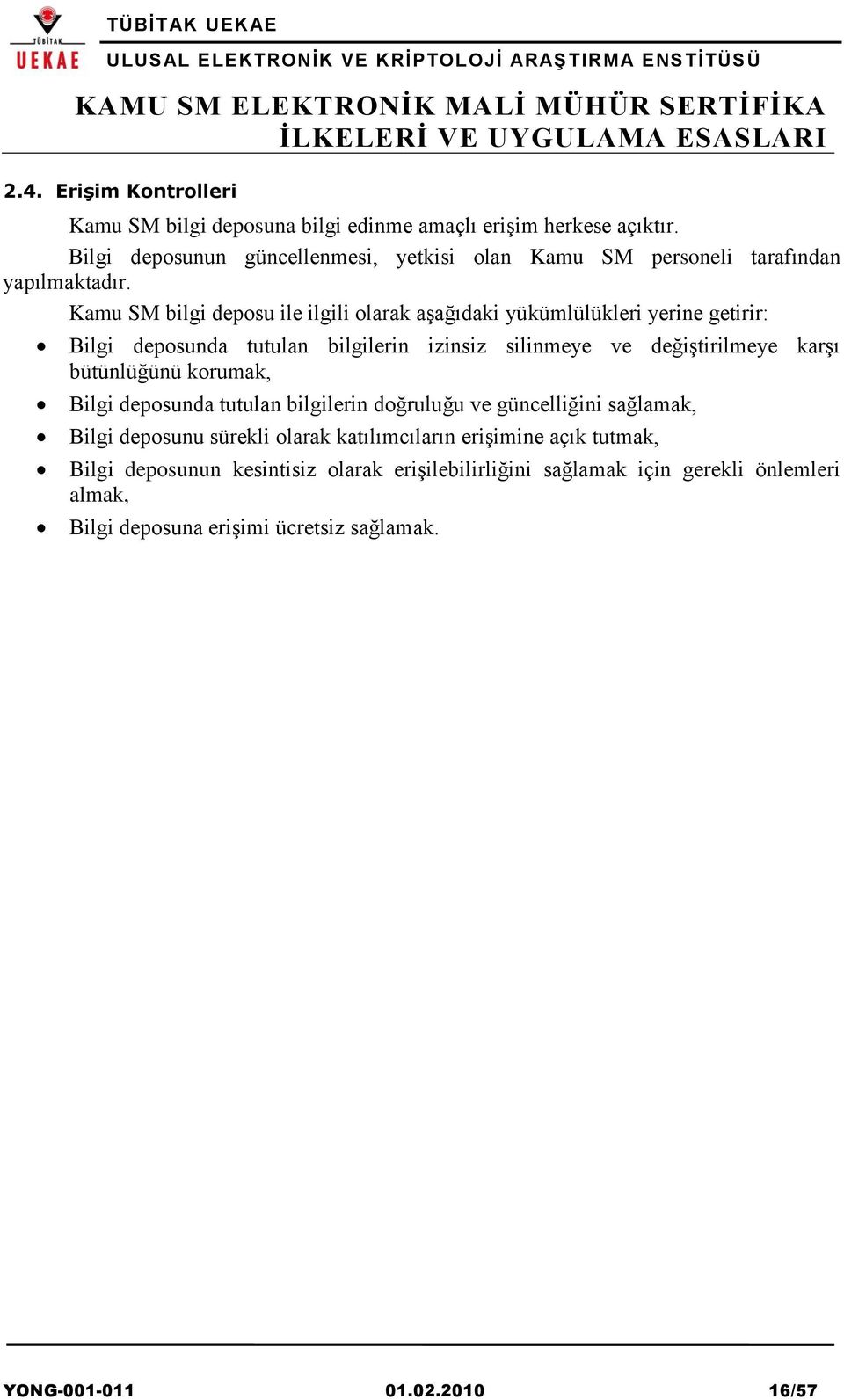 Kamu SM bilgi deposu ile ilgili olarak aşağıdaki yükümlülükleri yerine getirir: Bilgi deposunda tutulan bilgilerin izinsiz silinmeye ve değiştirilmeye karşı