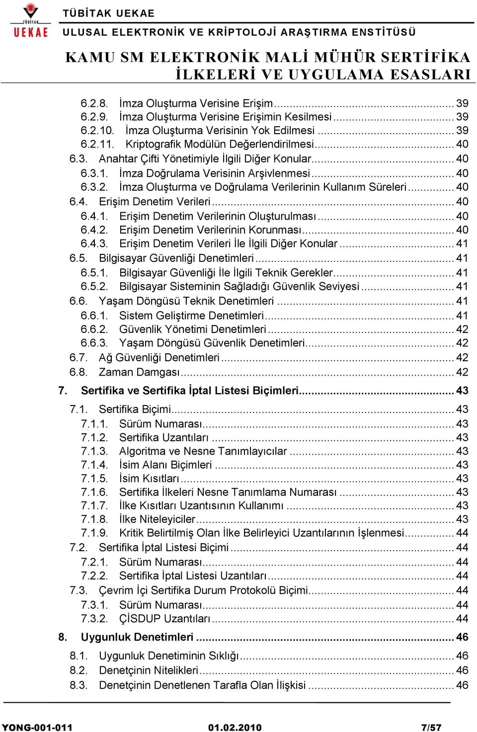 .. 40 6.4.1. Erişim Denetim Verilerinin Oluşturulması... 40 6.4.2. Erişim Denetim Verilerinin Korunması... 40 6.4.3. Erişim Denetim Verileri İle İlgili Diğer Konular... 41 6.5.