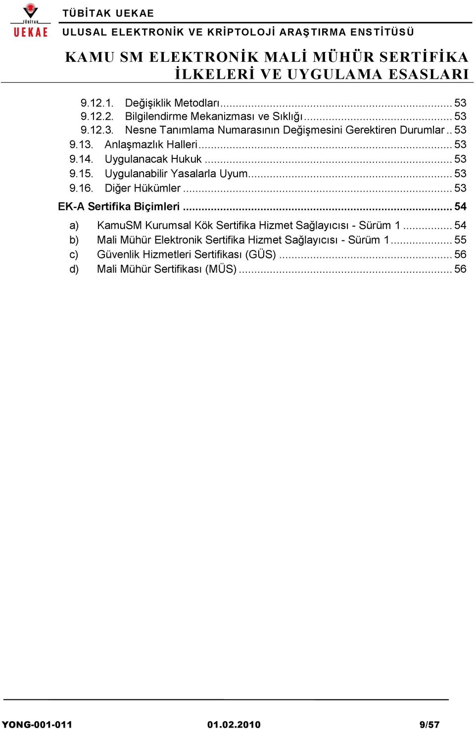 .. 53 EK-A Sertifika Biçimleri... 54 a) KamuSM Kurumsal Kök Sertifika Hizmet Sağlayıcısı - Sürüm 1.