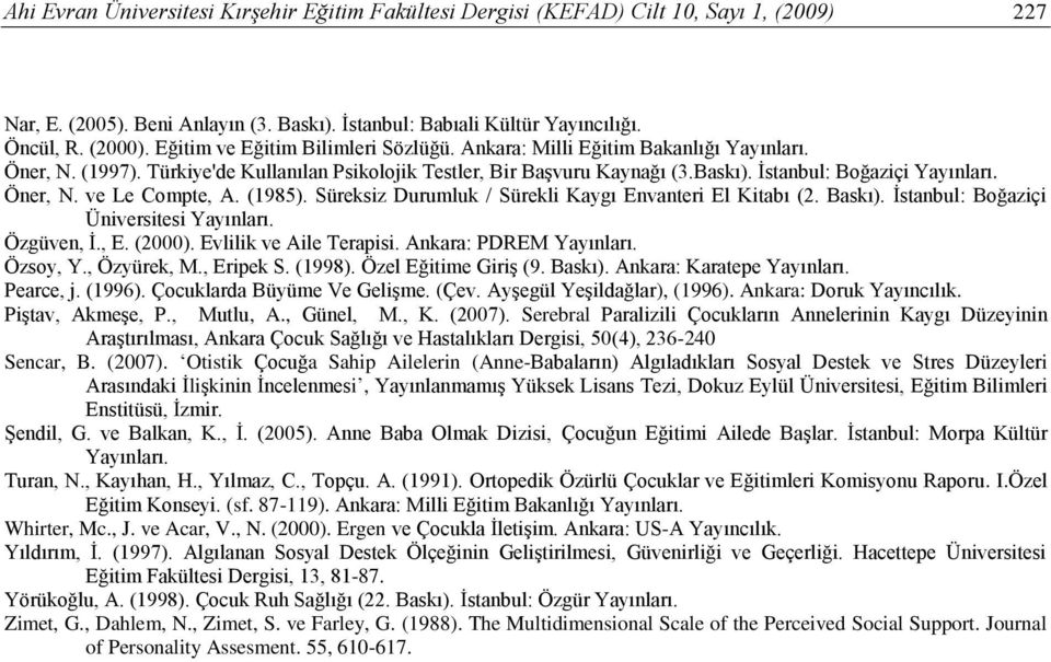 Öner, N. ve Le Compte, A. (1985). Süreksiz Durumluk / Sürekli Kaygı Envanteri El Kitabı (2. Baskı). İstanbul: Boğaziçi Üniversitesi Yayınları. Özgüven, İ., E. (2000). Evlilik ve Aile Terapisi.