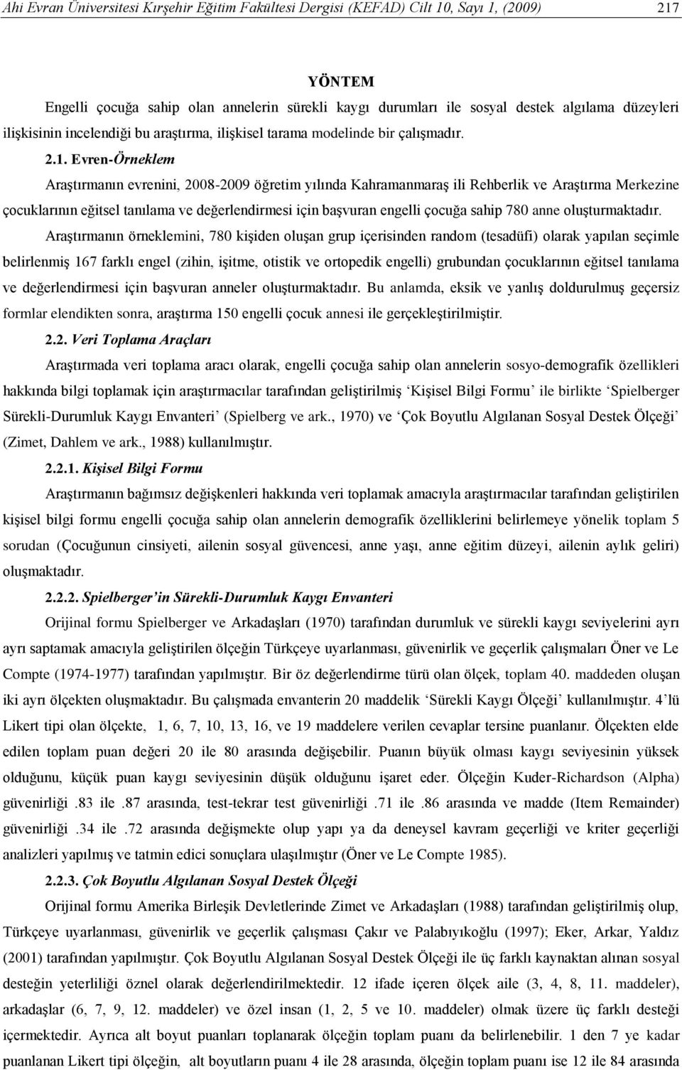 Evren-Örneklem Araştırmanın evrenini, 2008-2009 öğretim yılında Kahramanmaraş ili Rehberlik ve Araştırma Merkezine çocuklarının eğitsel tanılama ve değerlendirmesi için başvuran engelli çocuğa sahip