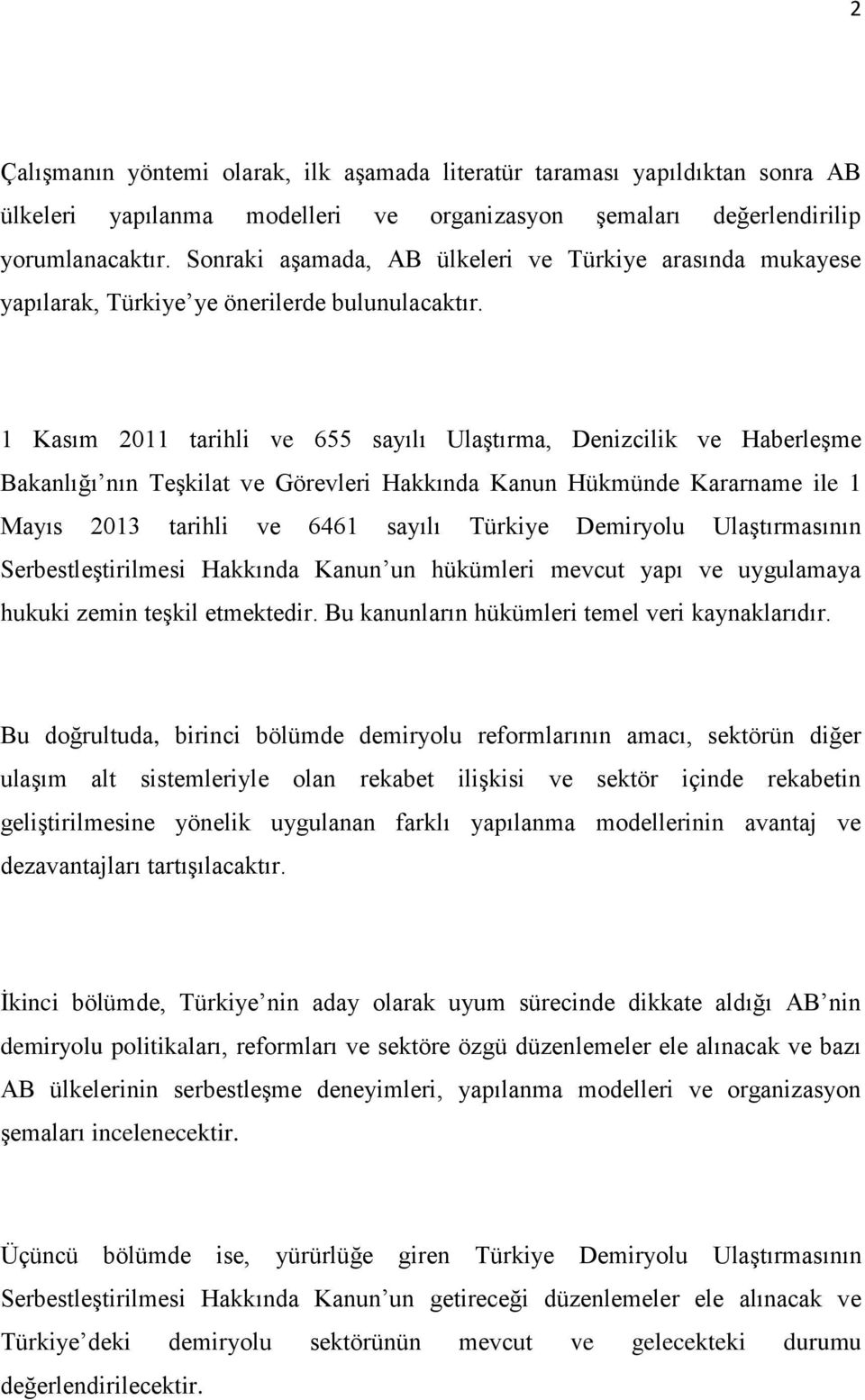 1 Kasım 2011 tarihli ve 655 sayılı Ulaştırma, Denizcilik ve Haberleşme Bakanlığı nın Teşkilat ve Görevleri Hakkında Kanun Hükmünde Kararname ile 1 Mayıs 2013 tarihli ve 6461 sayılı Türkiye Demiryolu