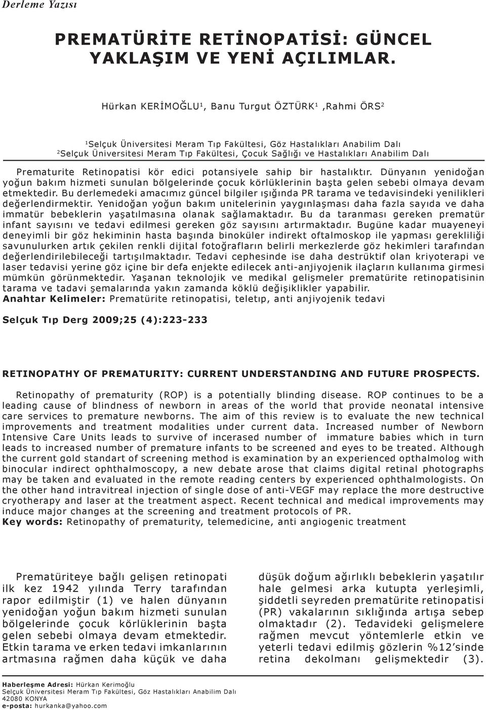 Anabilim Dalı Prematurite Retinopatisi kör edici potansiyele sahip bir hastalıktır.