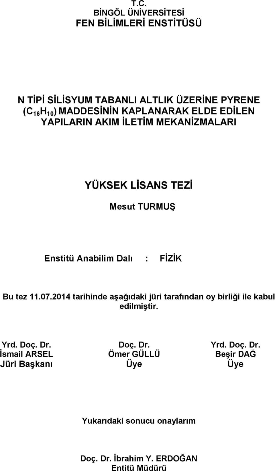 Bu tez 11.07.2014 tarihinde aşağıdaki jüri tarafından oy birliği ile kabul edilmiştir. Yrd. Doç. Dr.