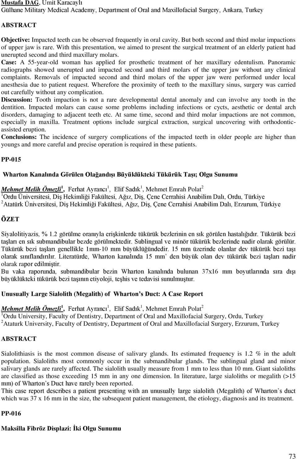 With this presentation, we aimed to present the surgical treatment of an elderly patient had unerupted second and third maxillary molars.