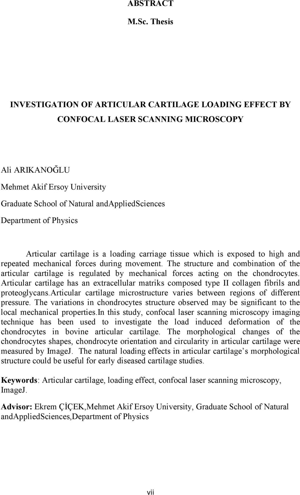 of Physics Articular cartilage is a loading carriage tissue which is exposed to high and repeated mechanical forces during movement.