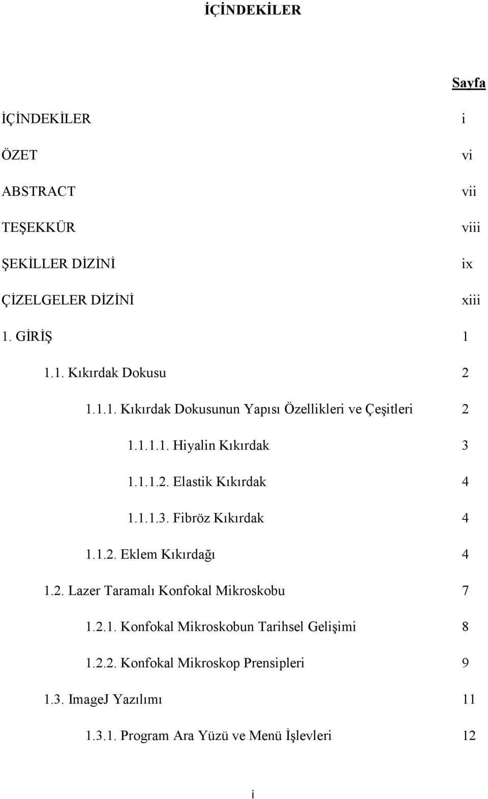 1.1.3. Fibröz Kıkırdak 4 1.1.2. Eklem Kıkırdağı 4 1.2. Lazer Taramalı Konfokal Mikroskobu 7 1.2.1. Konfokal Mikroskobun Tarihsel Gelişimi 8 1.