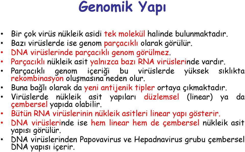 yüksek sıklıkta Buna bağlı olarak da yeni antijenik tipler ortaya çıkmaktadır. Virüslerde nükleik asit çembersel yapıda olabilir.