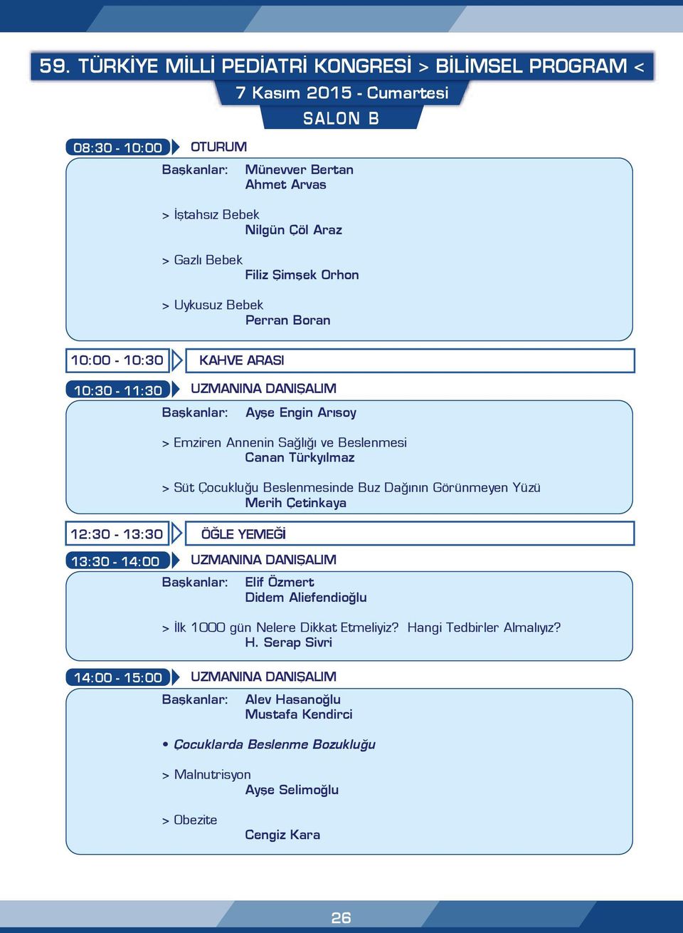 Buz Dağının Görünmeyen Yüzü Merih Çetinkaya 12:30-13:30 ÖĞLE YEMEĞİ 13:30-14:00 Elif Özmert Didem Aliefendioğlu > İlk 1000 gün Nelere Dikkat Etmeliyiz?