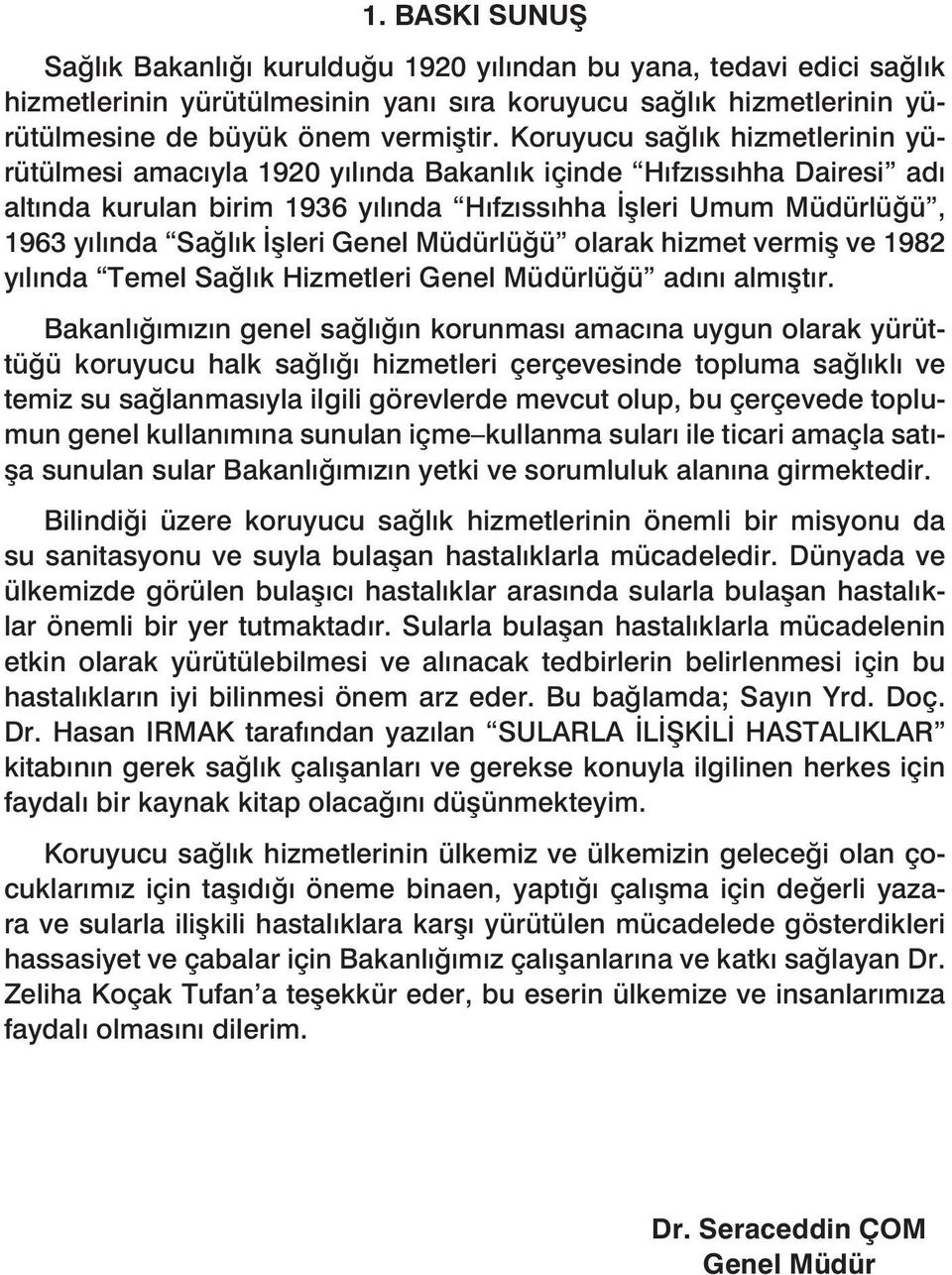 İşleri Genel Müdürlüğü olarak hizmet vermiş ve 1982 yılında Temel Sağlık Hizmetleri Genel Müdürlüğü adını almıştır.